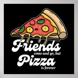 Vrienden komen en gaan, maar pizza is voor altijd  poster