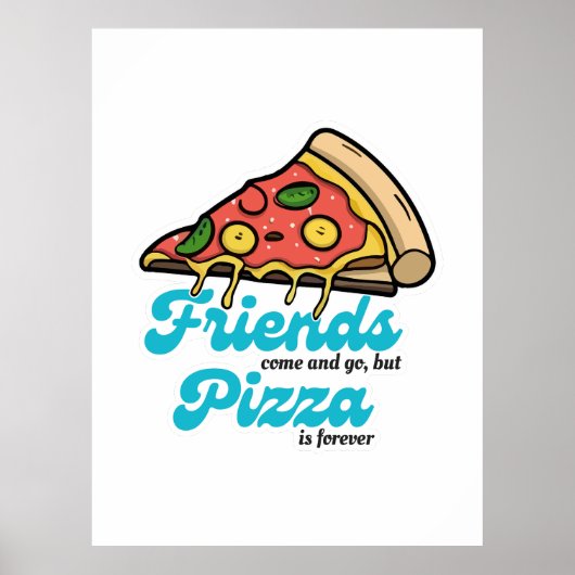Vrienden komen en gaan, maar pizza is voor altijd  poster (Voorkant)