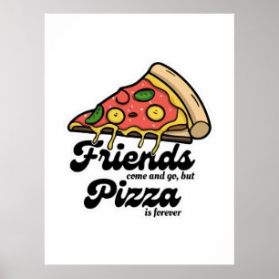 Vrienden komen en gaan, maar pizza is voor altijd  poster