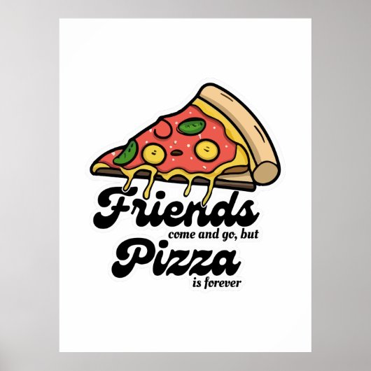 Vrienden komen en gaan, maar pizza is voor altijd  poster (Voorkant)