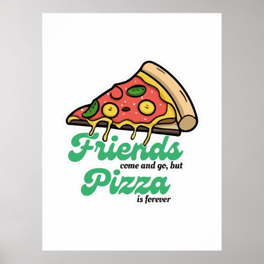Vrienden komen en gaan, maar pizza is voor altijd poster (Voorkant)