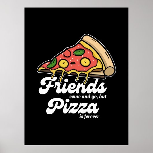 Vrienden komen en gaan, maar pizza is voor altijd poster (Voorkant)