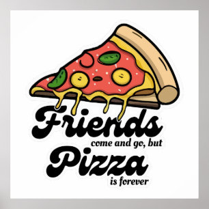 Vrienden komen en gaan, maar pizza is voor altijd  poster