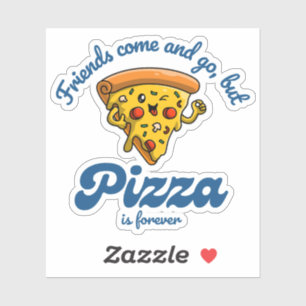 Vrienden komen en gaan, maar pizza is voor altijd  sticker