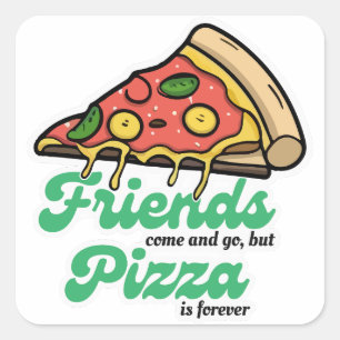 Vrienden komen en gaan, maar pizza is voor altijd vierkante sticker