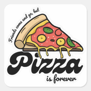 Vrienden komen en gaan, maar pizza is voor altijd vierkante sticker
