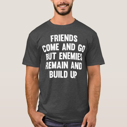 Vrienden komen en gaan, maar vriendschap Gezegden  T-shirt (Voorkant)