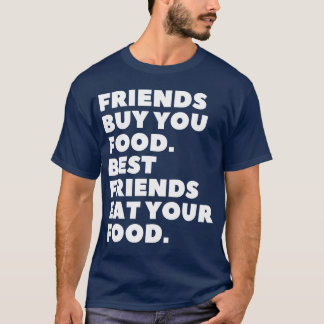 Vrienden kopen je eten Beste vrienden eten je eten T-shirt