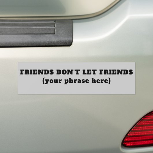 Vrienden Laat Vrienden niet toe (uw zin) Bumpersticker (Op auto)
