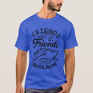 Vrienden laten niet alleen cruisen op cruiseschip t-shirt