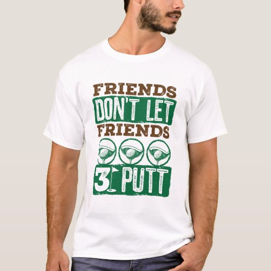 Vrienden laten vrienden 3-putt Golfing Golf niet T-shirt (Voorkant)