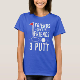 Vrienden laten vrienden niet 3 Putt Golfing T-shirt