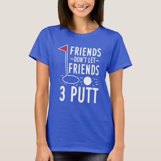 Vrienden laten vrienden niet 3 Putt Golfing T-shirt (Voorkant)