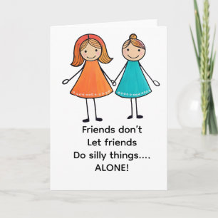 Vrienden laten vrienden niet alleen gekke dingen d kaart