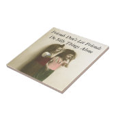 Vrienden laten vrienden niet alleen Gekke dingen d Tegeltje (Zijkant)