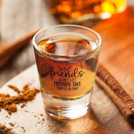 Vrienden laten vrienden niet alleen schieten shot glas