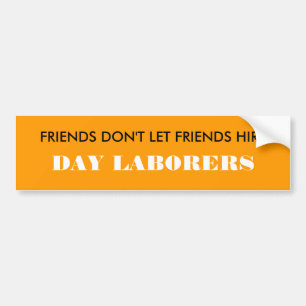 VRIENDEN LATEN VRIENDEN NIET HIRE, DAGEWERKERS BUMPERSTICKER