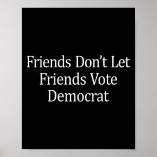 Vrienden Laten Vrienden Niet Op Democraten Stemmen Poster