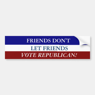 VRIENDEN LATEN VRIENDEN NIET STEMMEN IN DE REPUBLI BUMPERSTICKER