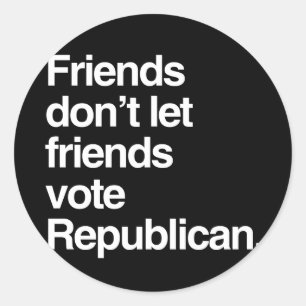 VRIENDEN LATEN VRIENDEN NIET STEMMEN - REPUBLIKEIN RONDE STICKER