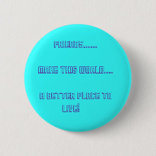 Vrienden..... Maak deze wereld.... ... Ronde Button 5,7 Cm