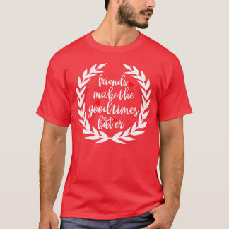 Vrienden maken de Goede Tijden Beter Meisje T-shirt