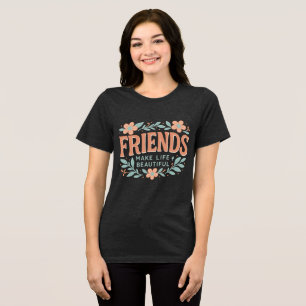 Vrienden maken het leven mooi Dames T-shirt – Zach