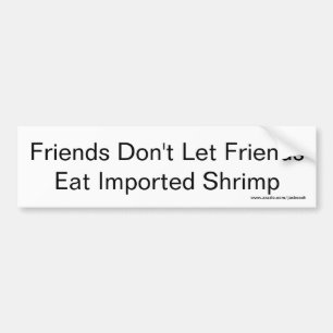 Vrienden mogen geen geïmporteerde garnaal eten bumpersticker