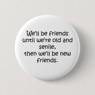 Vrienden tot we oud en seniel grappig design zijn ronde button 5,7 cm