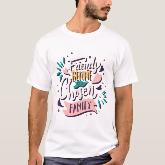 Vrienden worden onze gekozen Familie T-shirt (Voorkant)