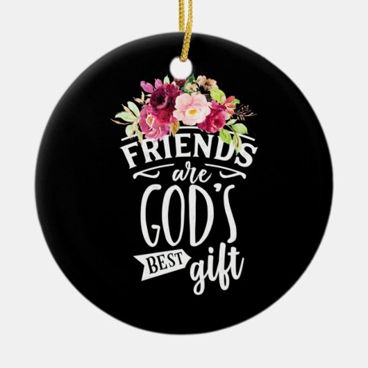 Vrienden zijn de beste cadeautjes van God Keramisch Ornament (Voorkant)