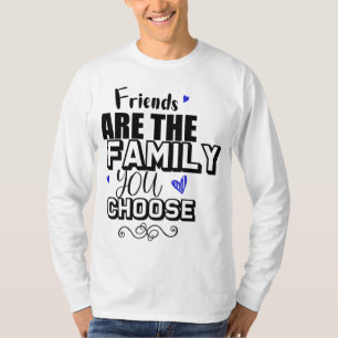 Vrienden zijn de familie die je kiest t-shirt