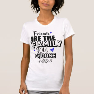 Vrienden zijn de familie die je kiest t-shirt