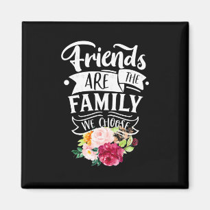 Vrienden zijn de familie die we kiezen magneet