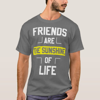 Vrienden zijn de zonneschijn van het leven t-shirt