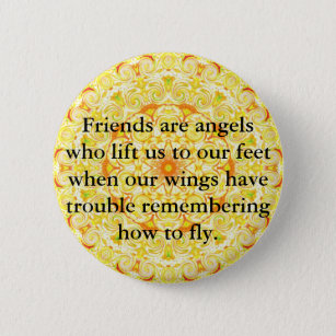 Vrienden zijn engelen die ons naar onze voeten til ronde button 5,7 cm