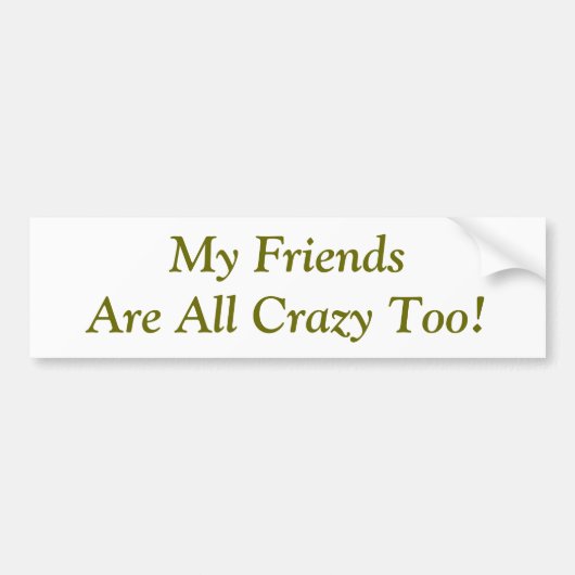 Vrienden zijn gek te citeren grappig bumpersticker (Voorkant)