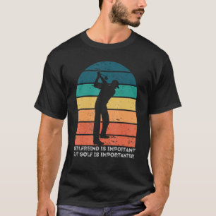 Vriendin is belangrijk, maar golf is belangrijk t-shirt