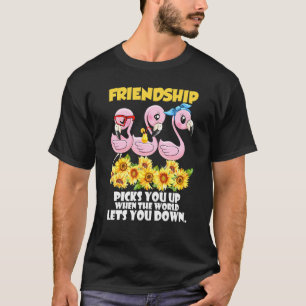Vriendschap haalt je op als de wereld je laat zien t-shirt