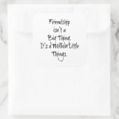 "Vriendschap is geen groot ding..." Sentimentaal Vierkante Sticker (Tas)