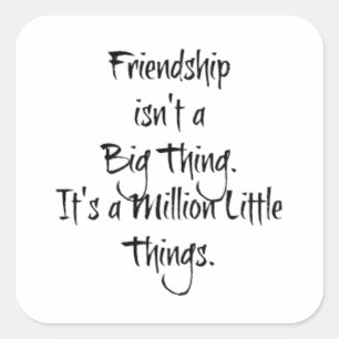 "Vriendschap is geen groot ding..." Vierkante Sticker