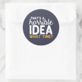 Vriendschapsdoelen dat is een verschrikkelijk idee ronde sticker (Tas)