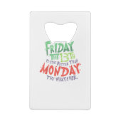 Vrijdag de 13e is beter dan maandag de wat dan ook creditkaart flessenopener (Achterkant)