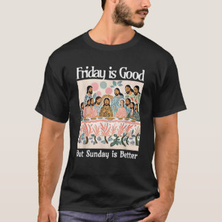 Vrijdag is goed, maar zondag is beter dan Jezus T-shirt