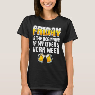 Vrijdag is het begin van mijn lever werkweek leuk t-shirt