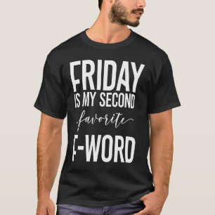 Vrijdag is mijn tweede favoriete afbeelding van Wo T-shirt