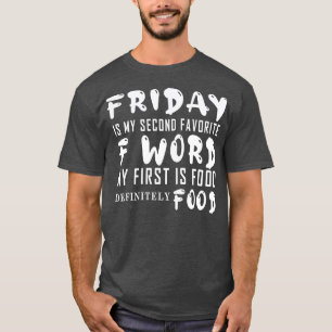 Vrijdag is mijn tweede favoriete F Word eerste is  T-shirt
