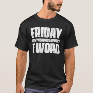 Vrijdag is mijn tweede favoriete F Word T-shirt