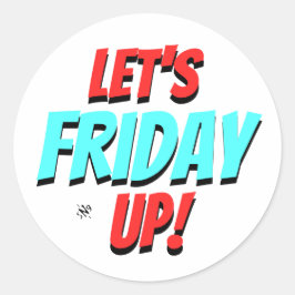 Vrijdag stemming (Laten we vrijdag omhoog!) v1.1 Ronde Sticker