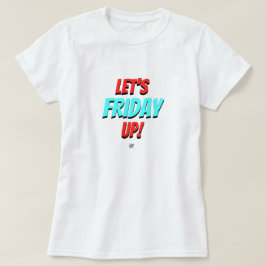 Vrijdag stemming (Laten we vrijdag omhoog!) v1.1 T-shirt